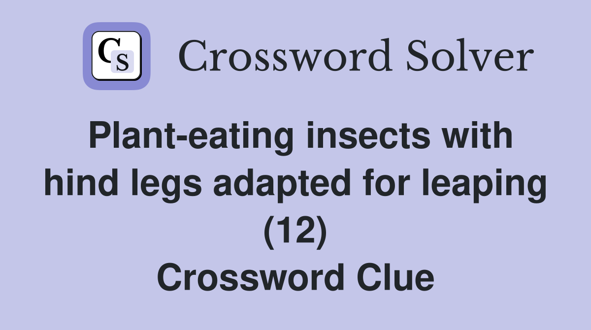 Planteating insects with hind legs adapted for leaping (12